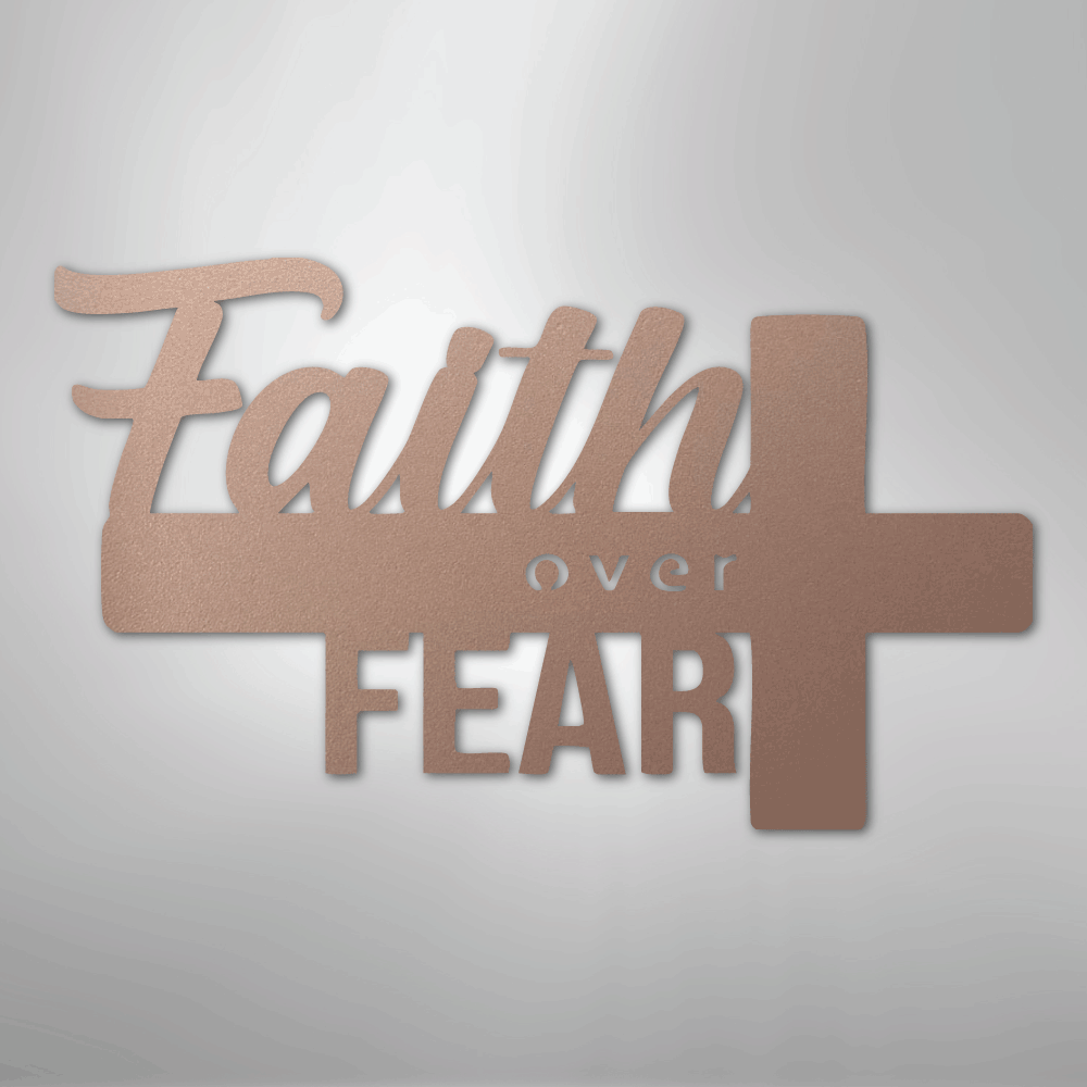Faith Over Fear- Steel Sign