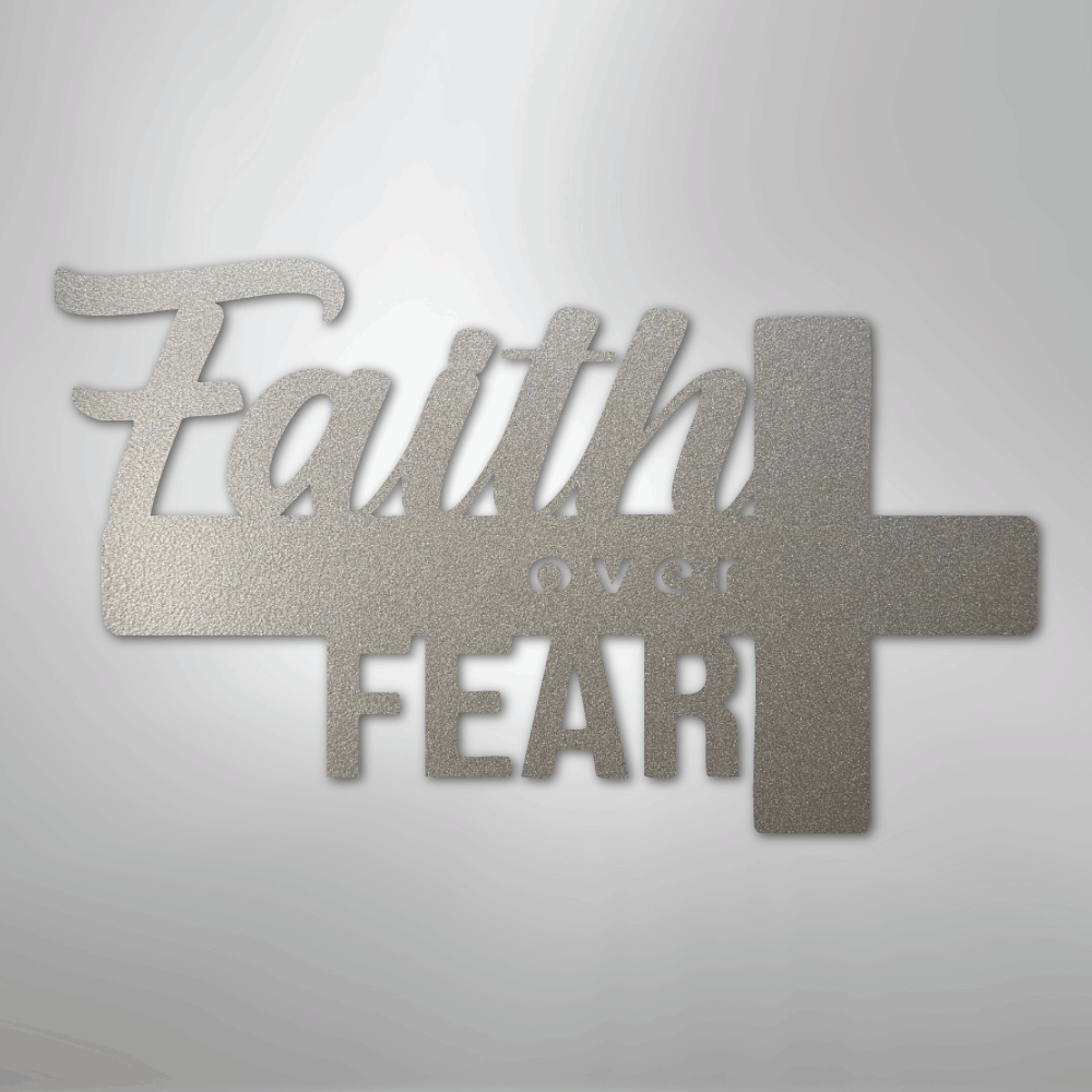 Faith Over Fear- Steel Sign
