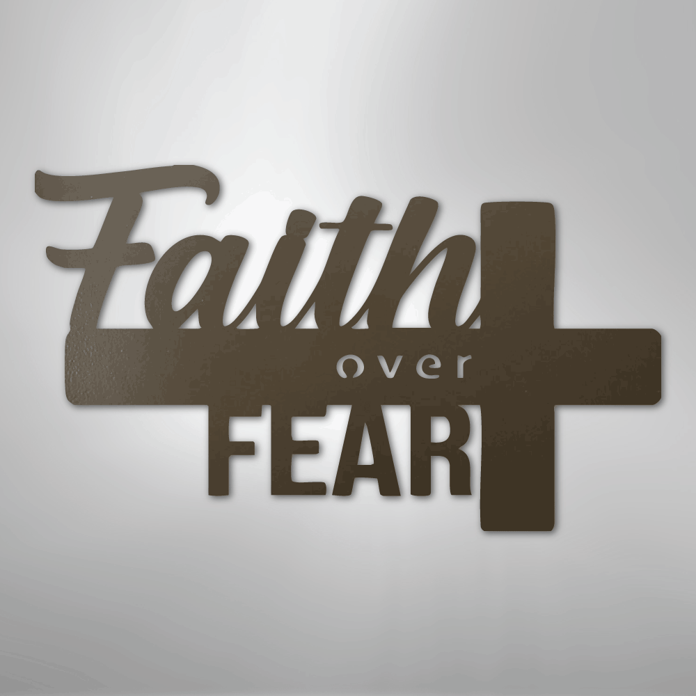 Faith Over Fear- Steel Sign
