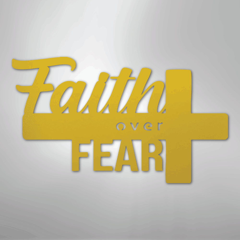Faith Over Fear- Steel Sign