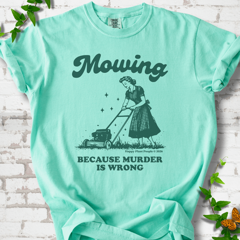 Mowing Because Murder is Wrong T-Shirt