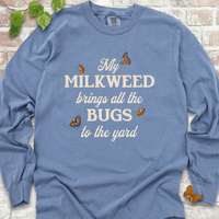 My Milkweed Brings All the Bugs to the Yard  LS T-Shirt