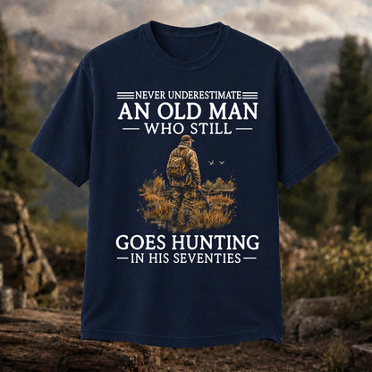 Never Underestimate an Old Man Who Hunts in His Seventies T-Shirt