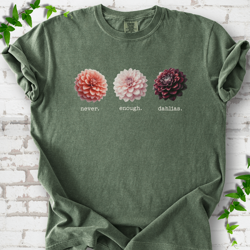 Never Enough Dahlias T-Shirt