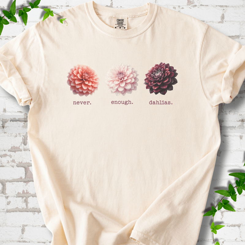 Never Enough Dahlias T-Shirt