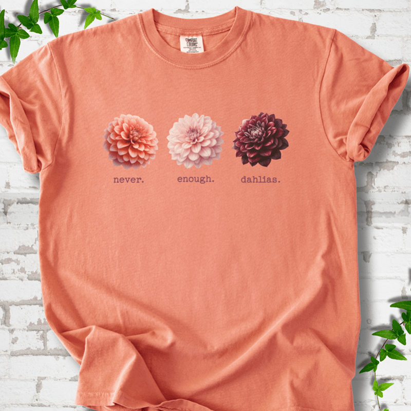 Never Enough Dahlias T-Shirt