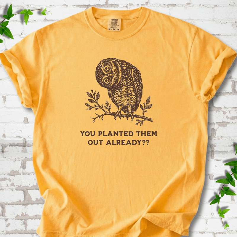 Planted Them Out Owl T-Shirt