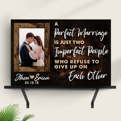 A Marriage Is Two Imperfect People Who Refuse To Give Up On Each Other Sign