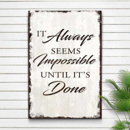 It Always Seems Impossible Until It's Done Sign III
