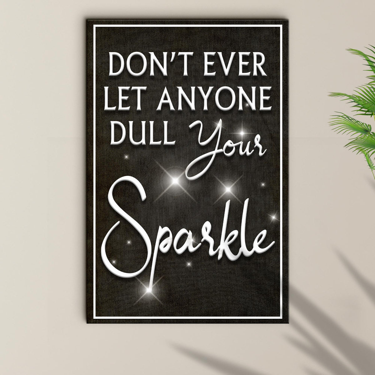 Don't Ever Let Anyone Dull Your Sparkle Sign II