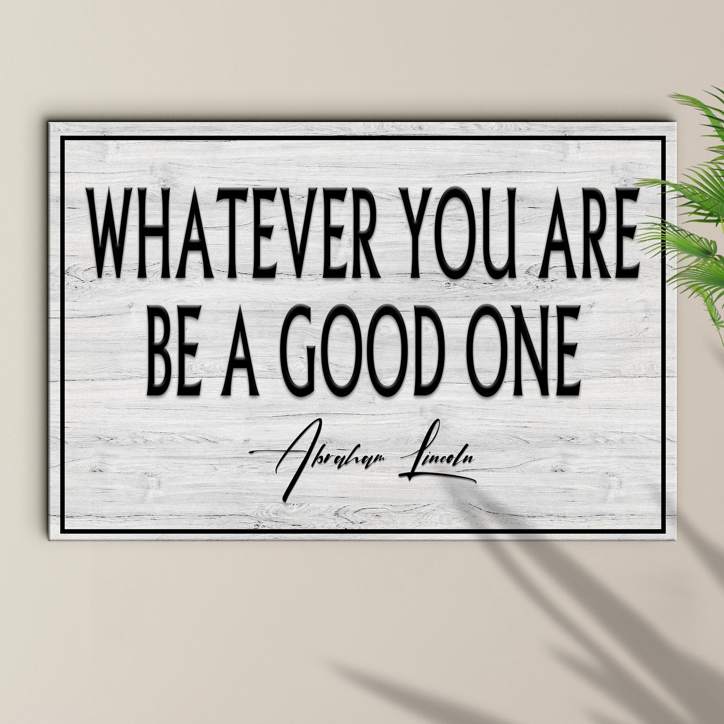 Whatever You Are Be A Good One Sign
