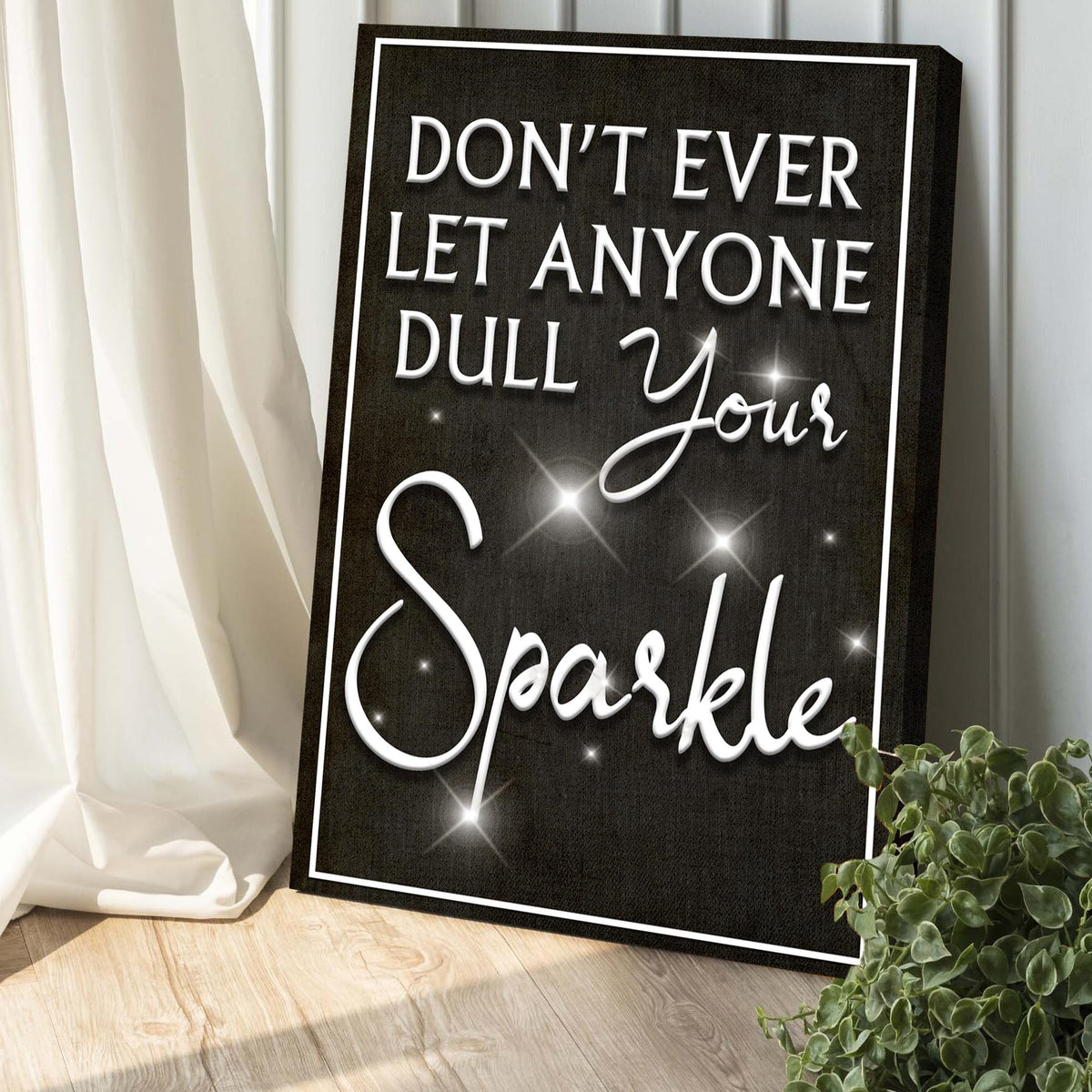 Don't Ever Let Anyone Dull Your Sparkle Sign II