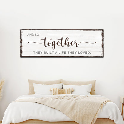 And So Together They Built A Life They Loved Sign IV