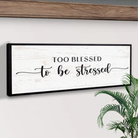 Too Blessed To Be Stressed Sign II