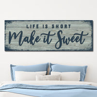 Life Is Short Make It Sweet Sign