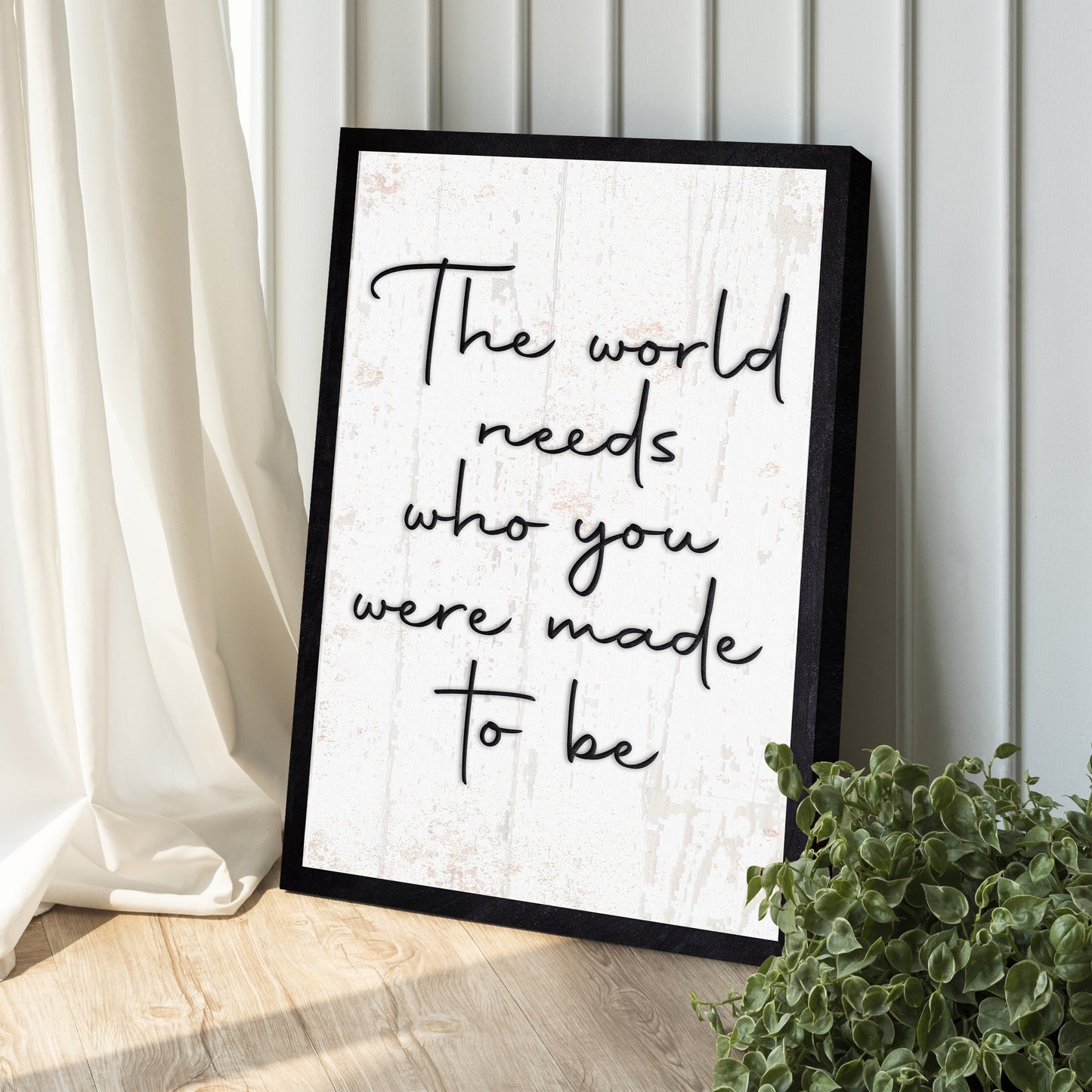The World Needs Who You Were Made To Be Sign II