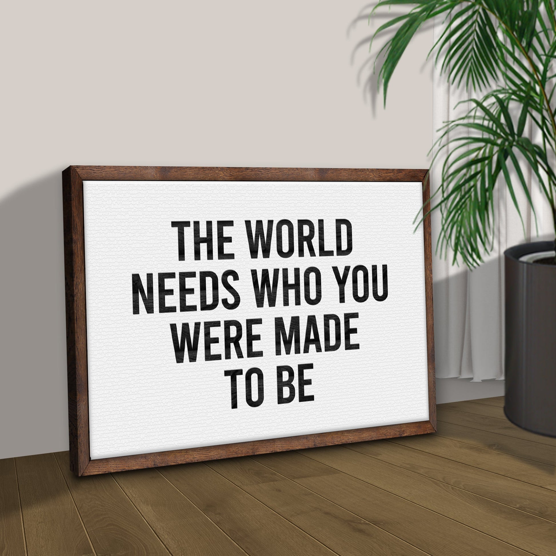 The World Needs Who You Were Made To Be Sign