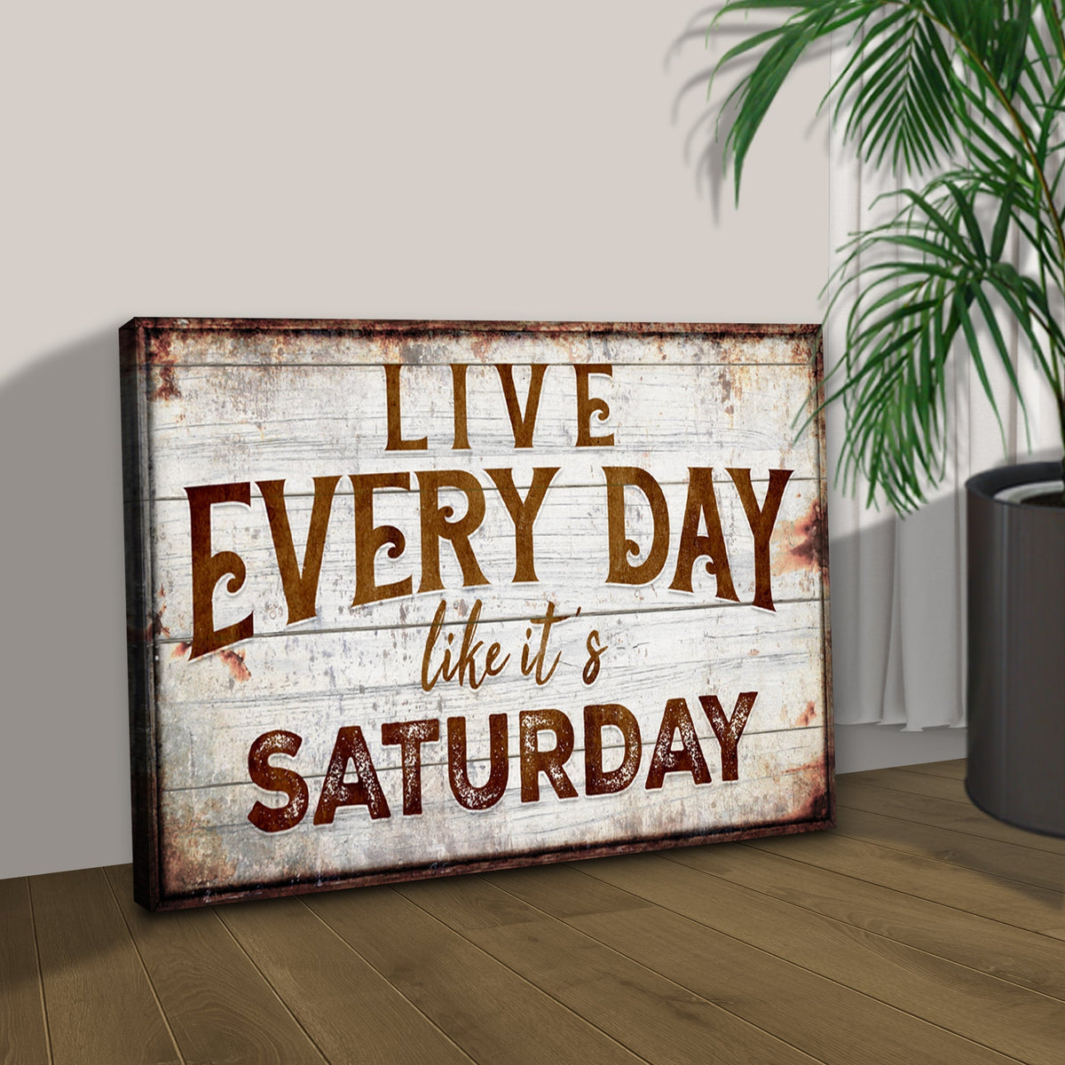 Live Every Day Like It's Saturday Sign