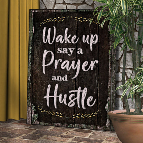 Wake Up Say A Prayer And Hustle Sign II