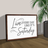 Live Every Day Like It's Saturday Sign III