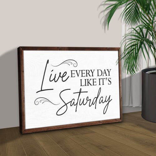 Live Every Day Like It's Saturday Sign III