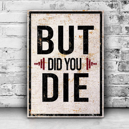 But Did You Die Gym Motivation Sign