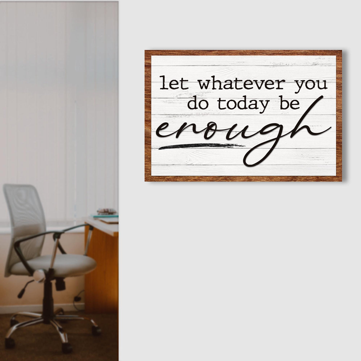 Let Whatever You Do Today Be Enough Sign III