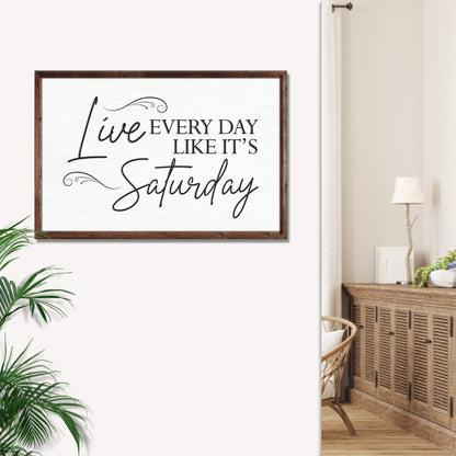 Live Every Day Like It's Saturday Sign III
