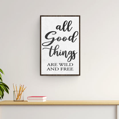 All Good Things Are Wild And Free Inspirational Sign