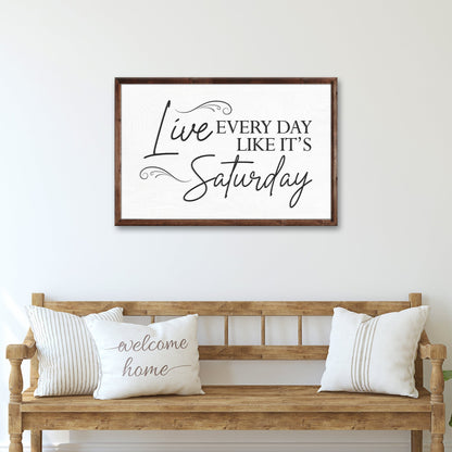 Live Every Day Like It's Saturday Sign III