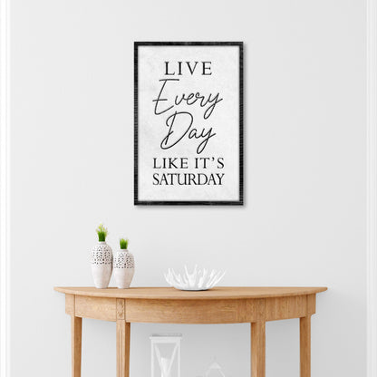 Live Every Day Like It's Saturday Sign II