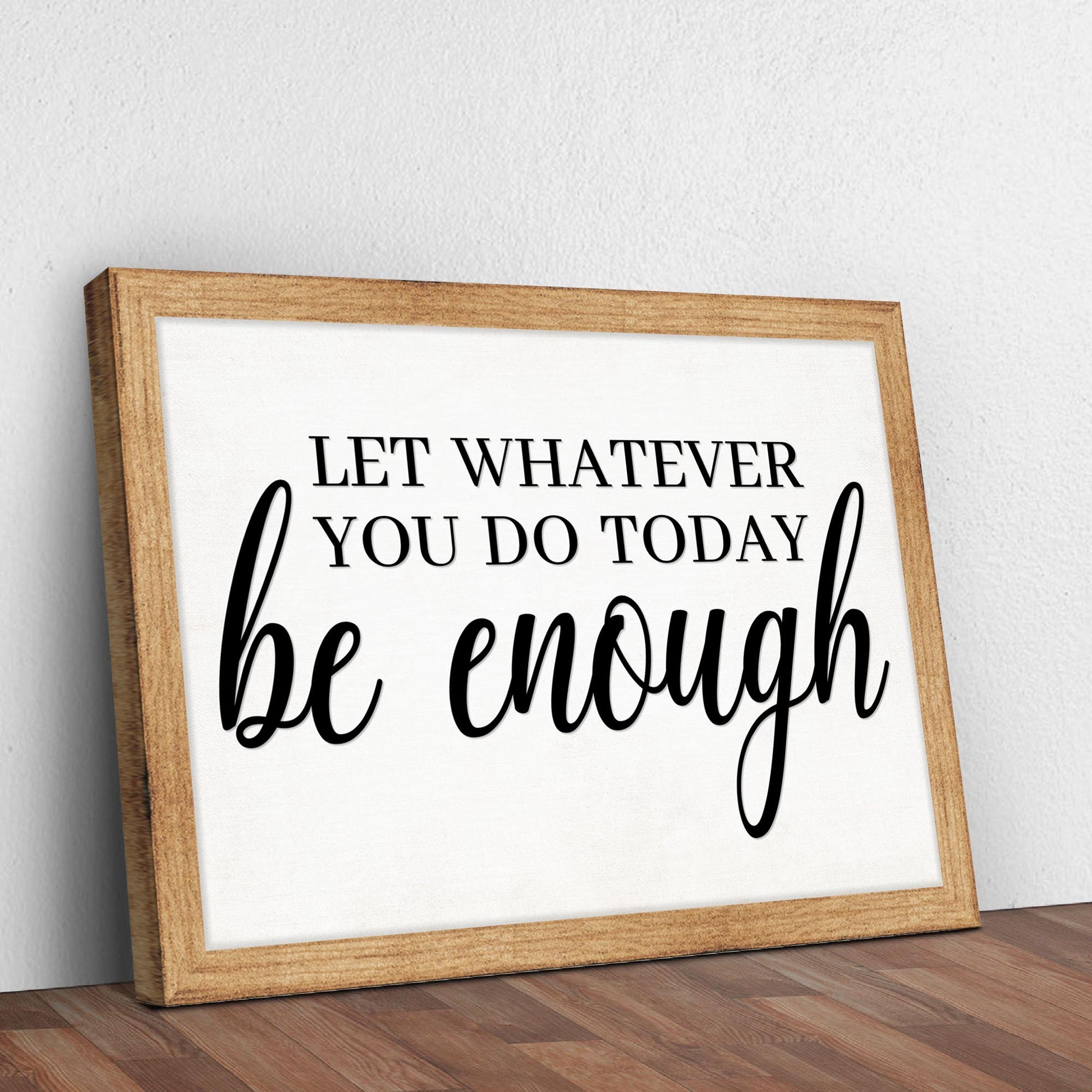 Let Whatever You Do Today Be Enough Sign II