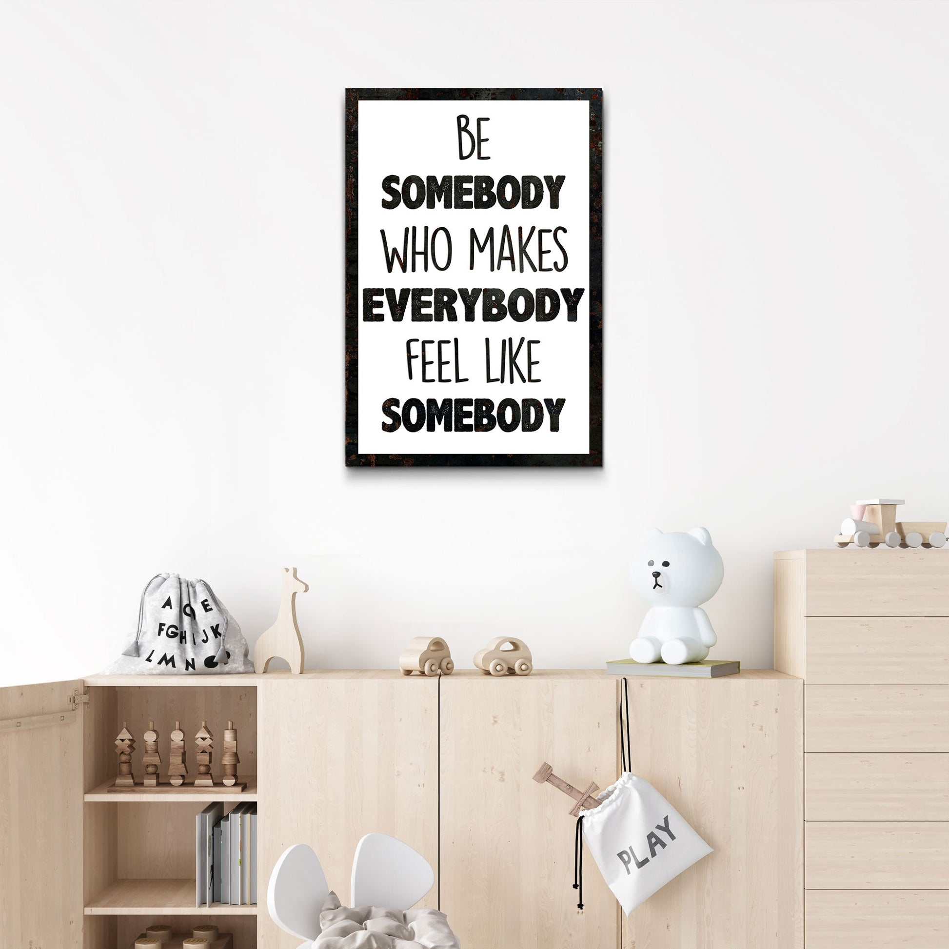 Be Somebody Who Makes Everybody Feel Like A Somebody Sign II