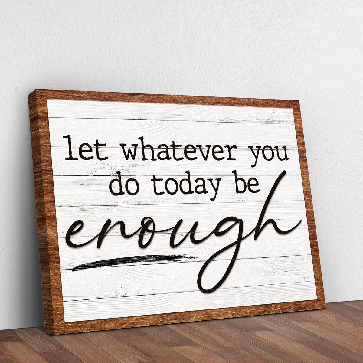 Let Whatever You Do Today Be Enough Sign III