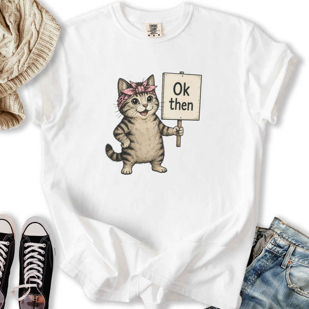 Ok Then Sarcastic Cat Relaxed Tee