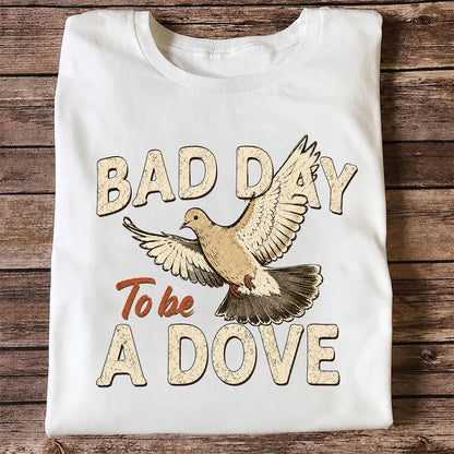 Bad Day to Be a Dove T-Shirt, Funny Dove Hunting Tee