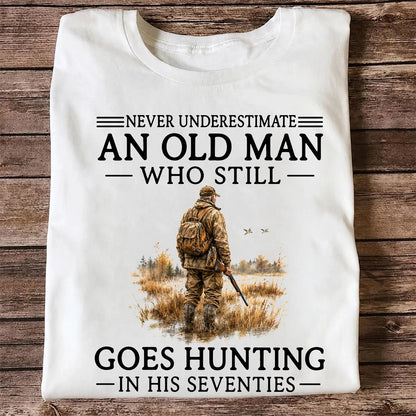 Never Underestimate an Old Man Who Hunts in His Seventies T-Shirt