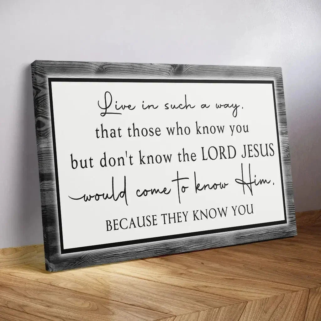 live in such a way that those who know you christian wall art canvas (Landscape)