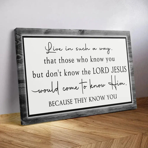 live in such a way that those who know you christian wall art canvas (Landscape)