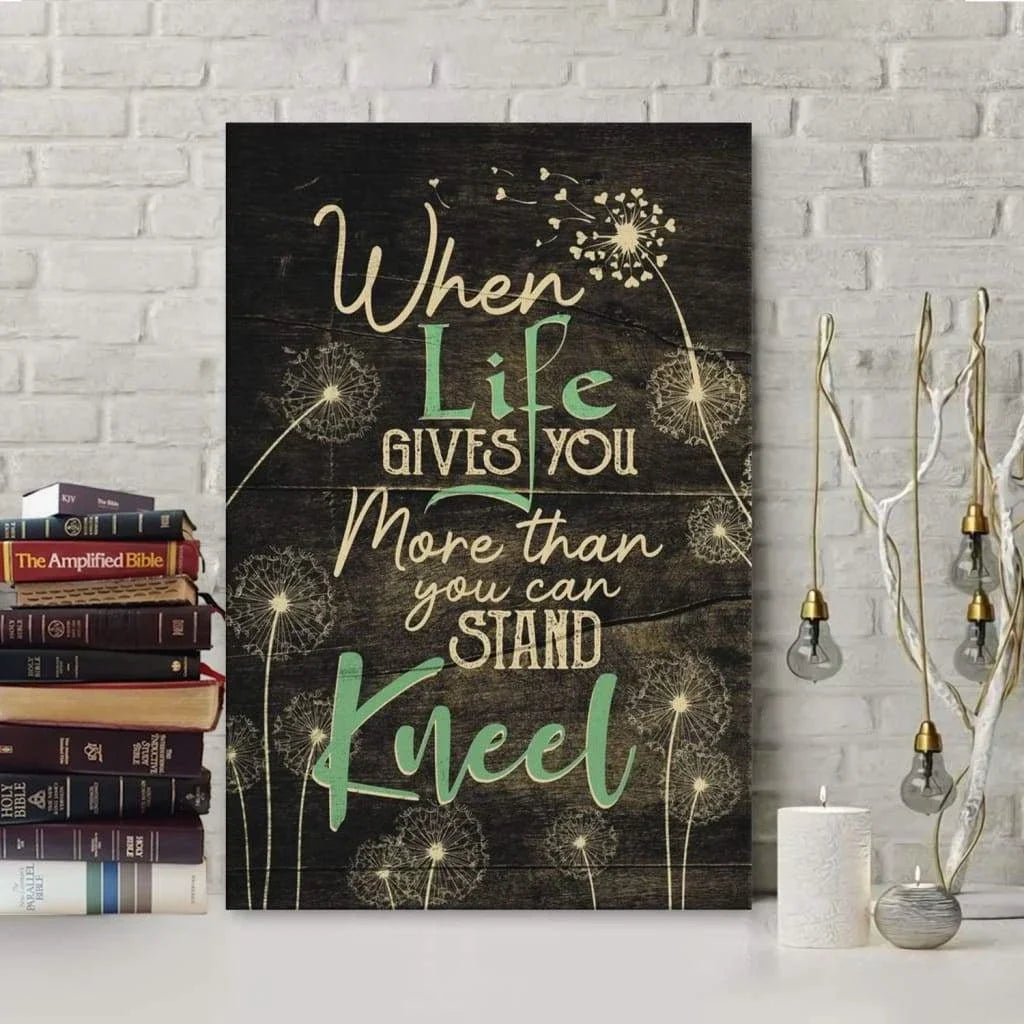 christian wall art when life gives you more than you can stand kneel canvas