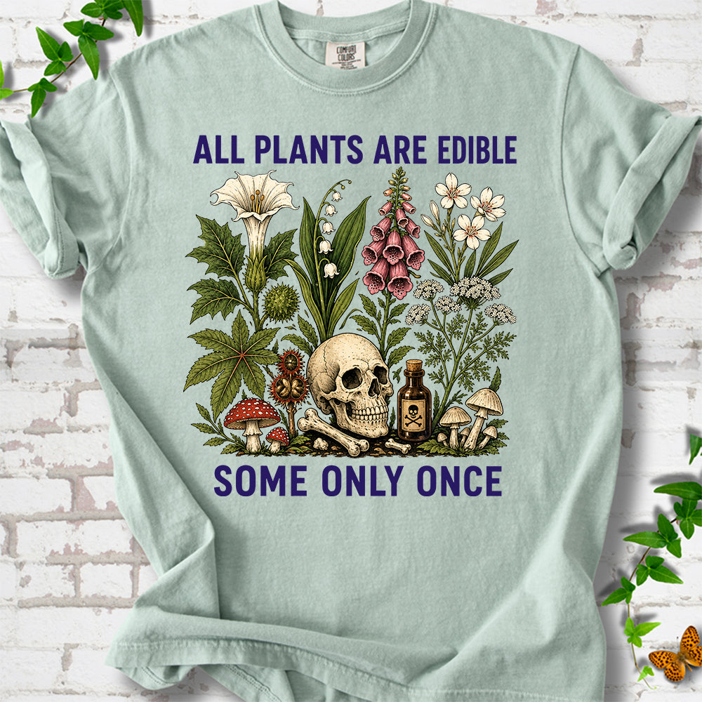 All Plants Are Edible Some Only Once T-Shirt