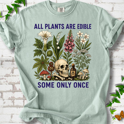 All Plants Are Edible Some Only Once T-Shirt