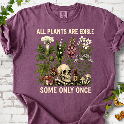 All Plants Are Edible Some Only Once T-Shirt