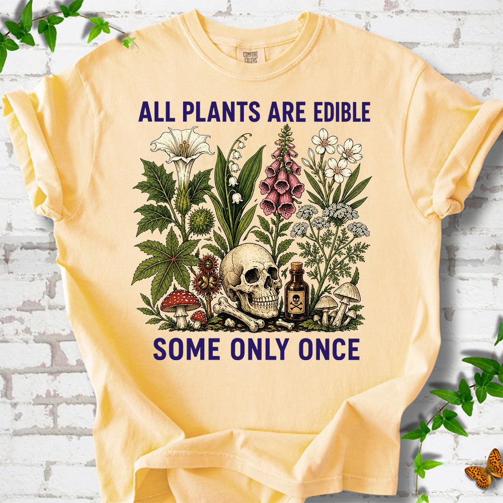 All Plants Are Edible Some Only Once T-Shirt
