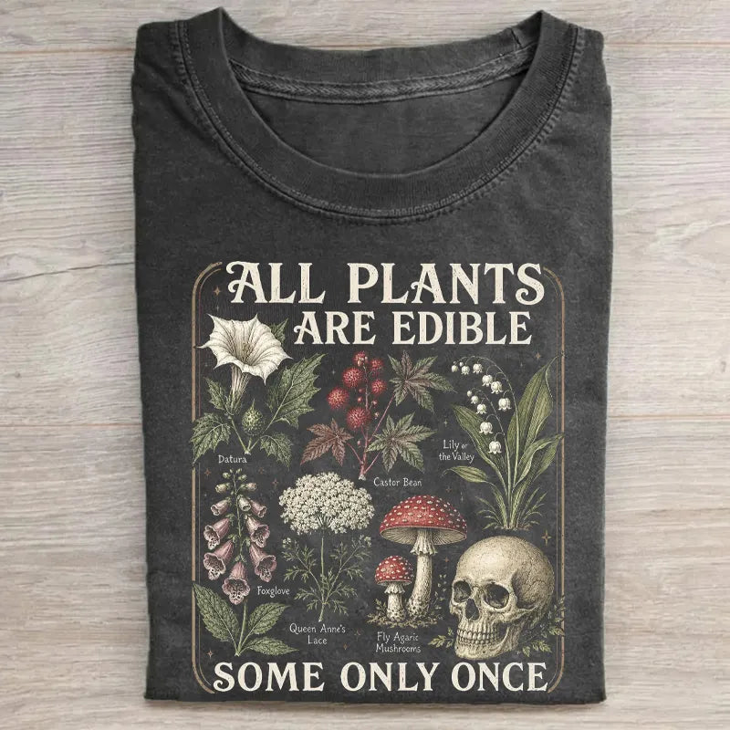 All Plants Are Edible Some Only Once Tee