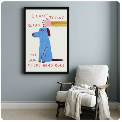 I Can't Today My Dog Needs Head Rubs Print Canvas Wall Art