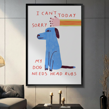 I Can't Today My Dog Needs Head Rubs Print Canvas Wall Art