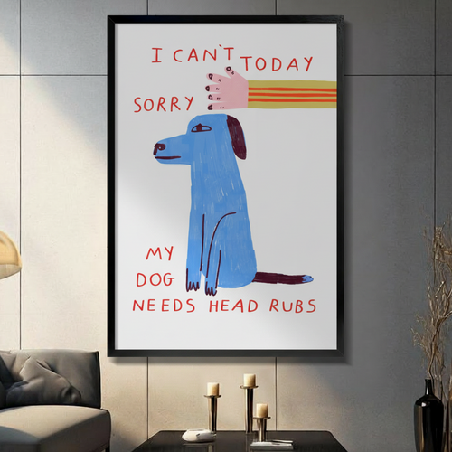 I Can't Today My Dog Needs Head Rubs Print Canvas Wall Art