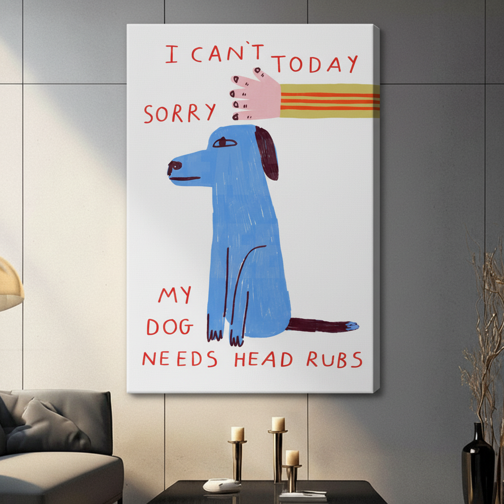 I Can't Today My Dog Needs Head Rubs Print Canvas Wall Art