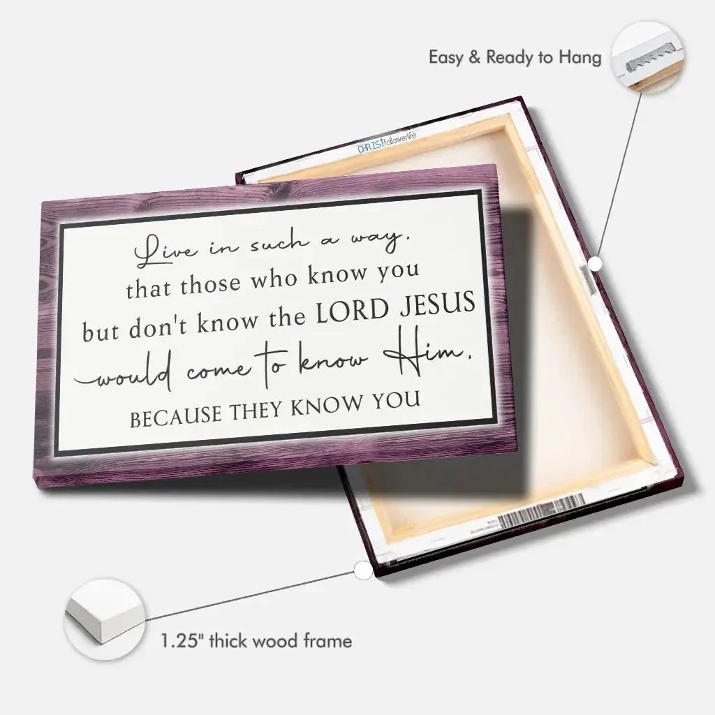live in such a way that those who know you christian wall art canvas (Landscape) (view 4)